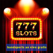 bandsports ao vivo gratis